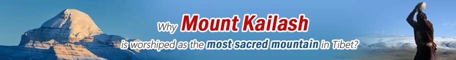  Why Mount Kailash is worshiped as the most sacred mountain in Tibet?